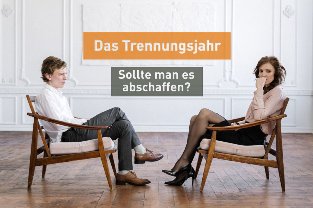 Das Trennungsjahr sollte man es abschaffen? RA Scheidung Das Scheidungsblog